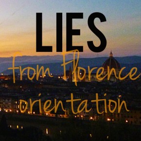 Lies from Florence&nbsp;Orientation
